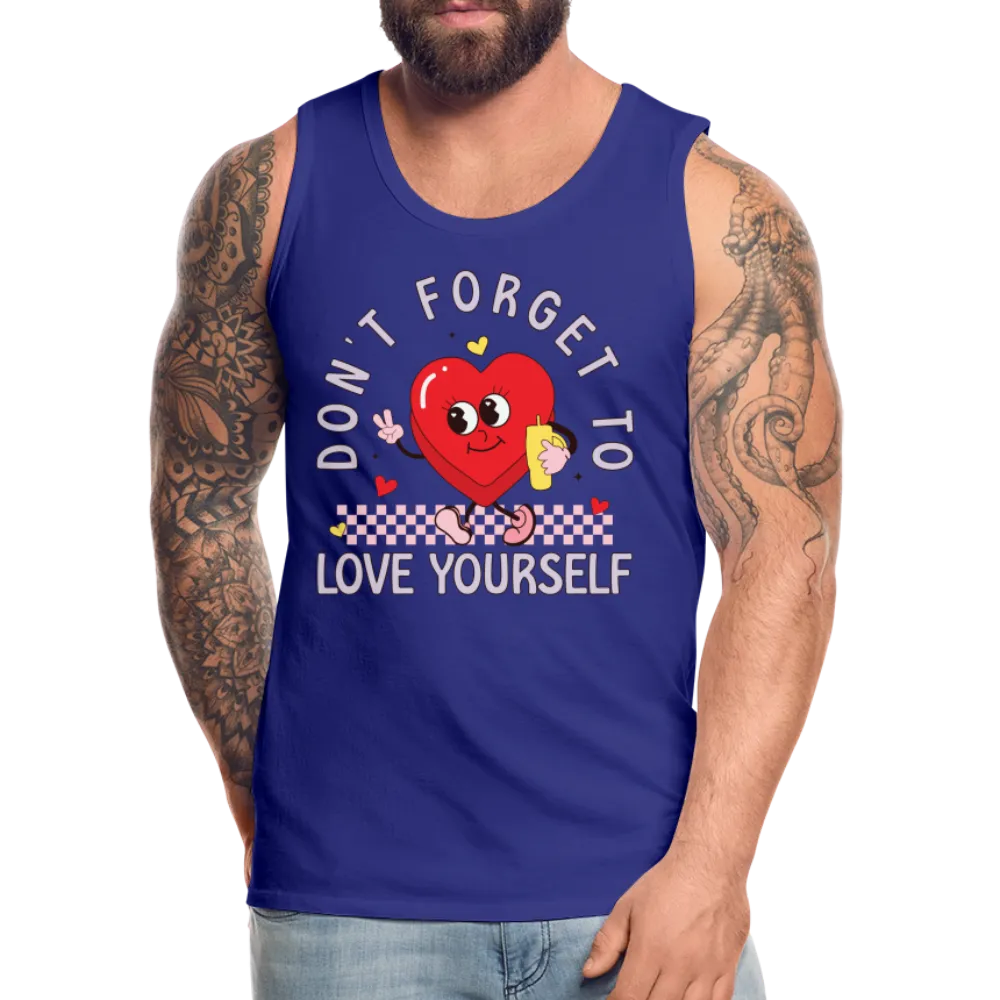 Don't Forget To Love Yourself : Men’s Premium Tank Top