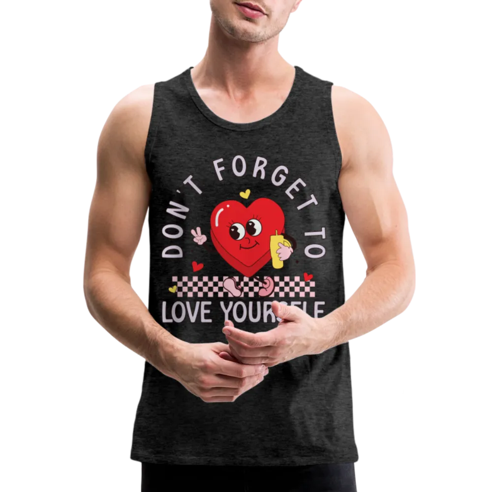 Don't Forget To Love Yourself : Men’s Premium Tank Top