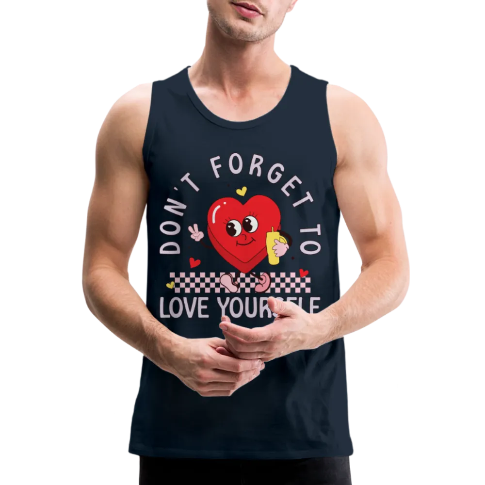 Don't Forget To Love Yourself : Men’s Premium Tank Top