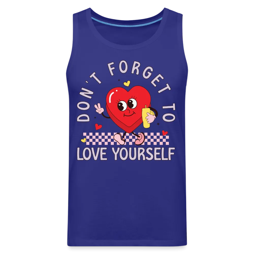 Don't Forget To Love Yourself : Men’s Premium Tank Top