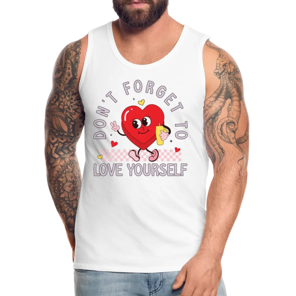 Don't Forget To Love Yourself : Men’s Premium Tank Top