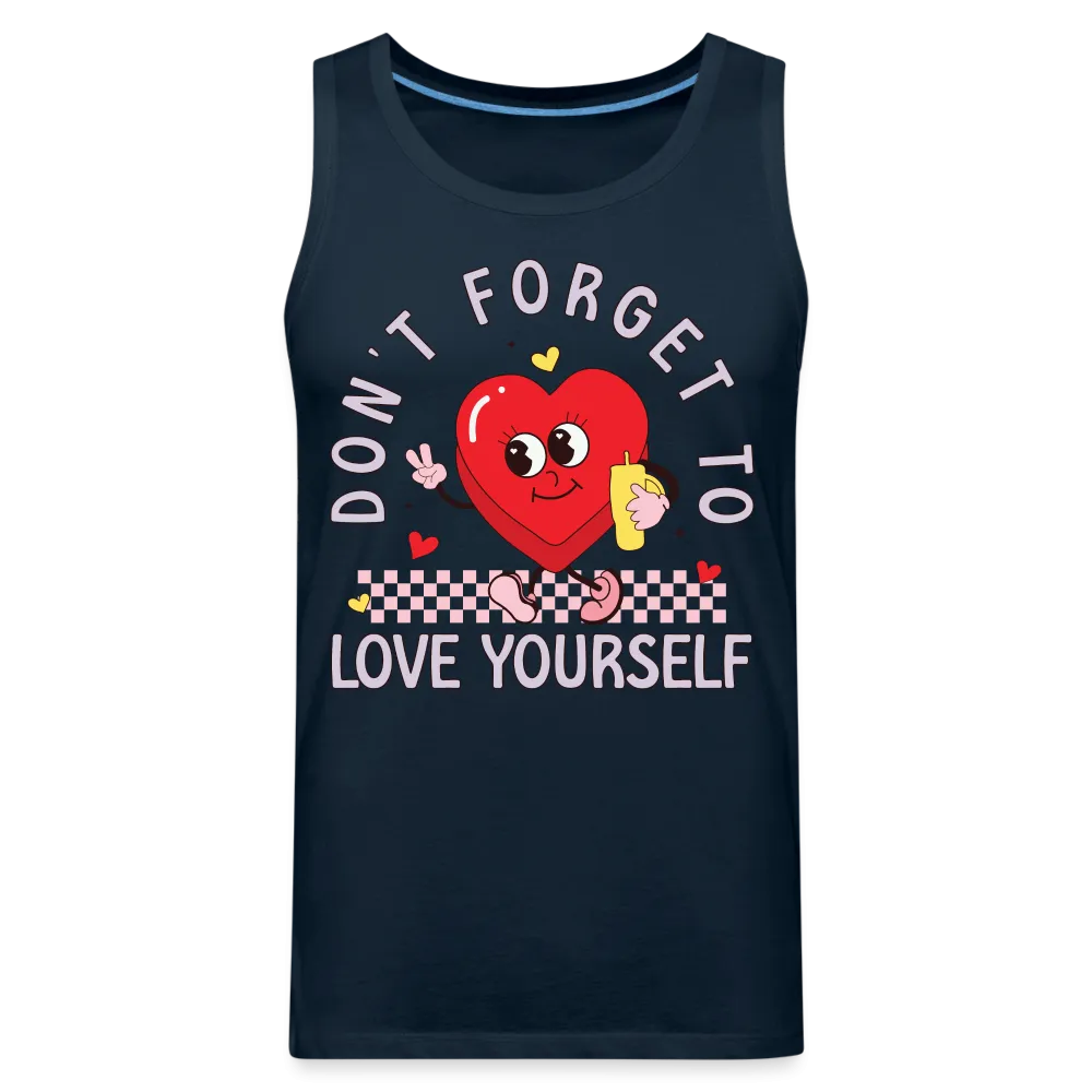 Don't Forget To Love Yourself : Men’s Premium Tank Top