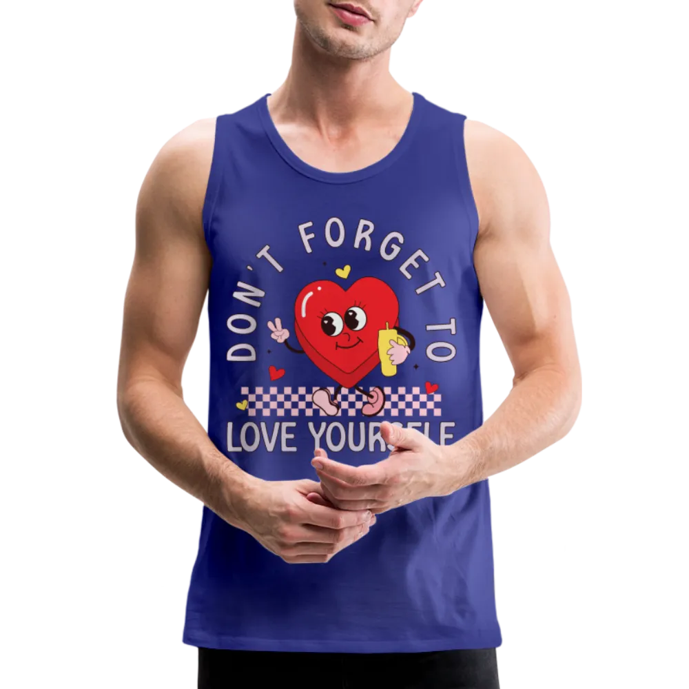 Don't Forget To Love Yourself : Men’s Premium Tank Top