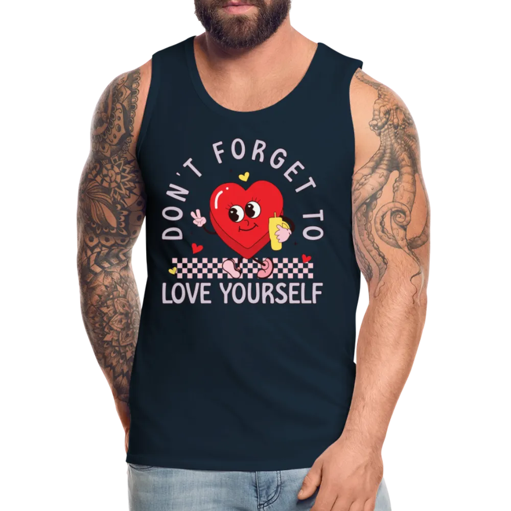 Don't Forget To Love Yourself : Men’s Premium Tank Top