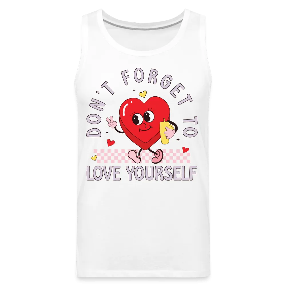 Don't Forget To Love Yourself : Men’s Premium Tank Top