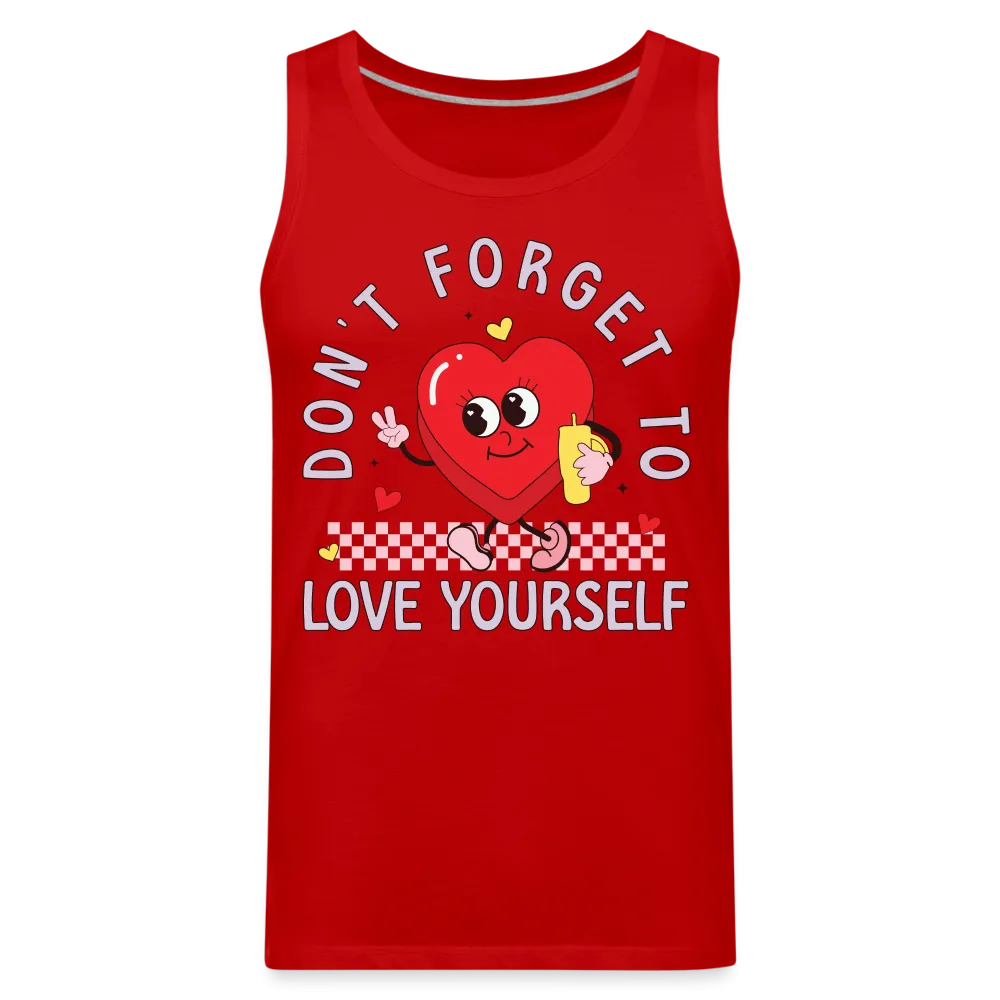 Don't Forget To Love Yourself : Men’s Premium Tank Top