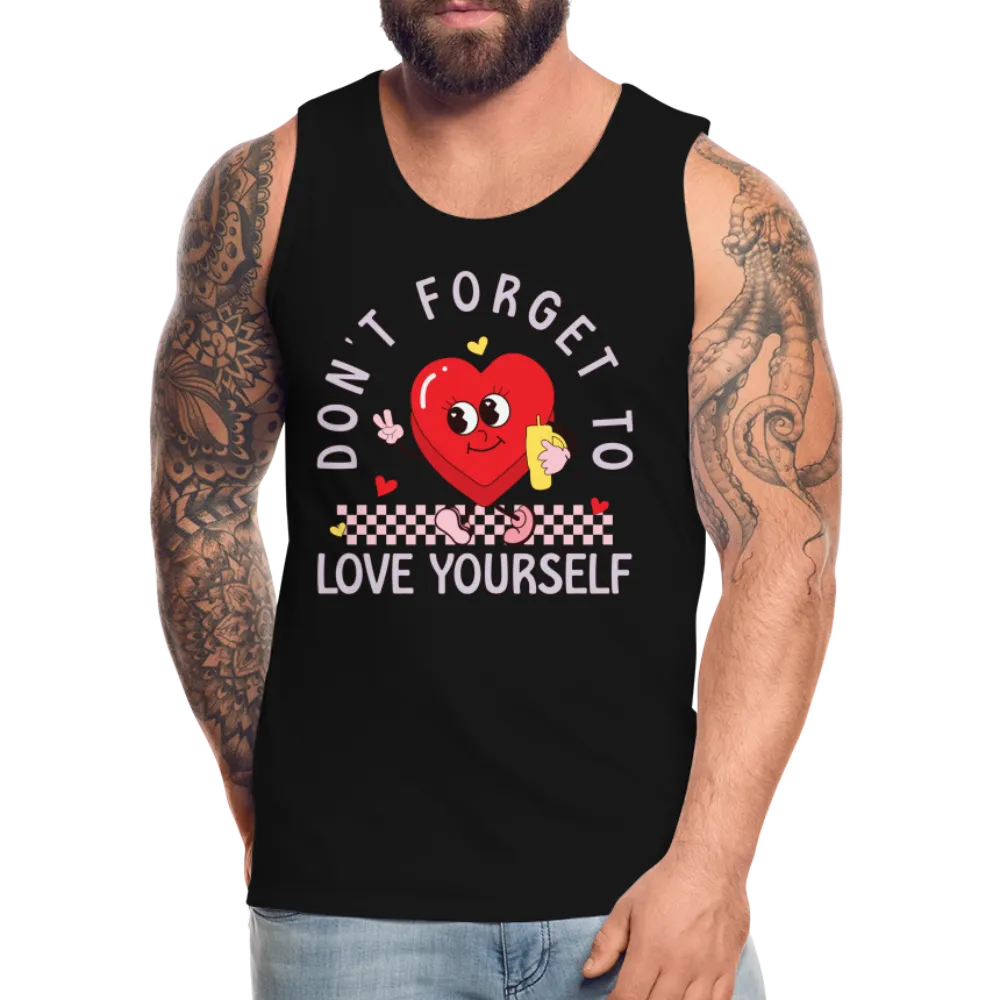 Don't Forget To Love Yourself : Men’s Premium Tank Top