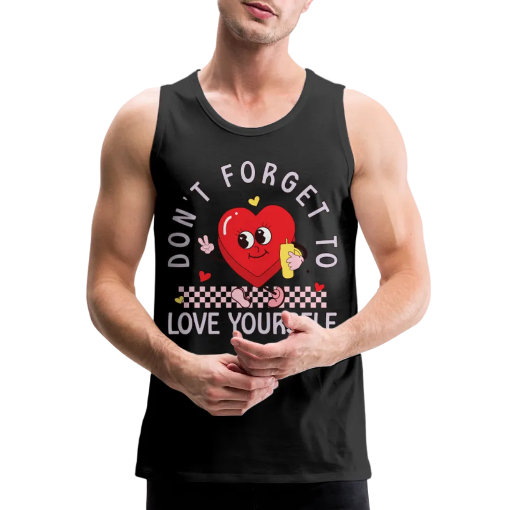 Don't Forget To Love Yourself : Men’s Premium Tank Top