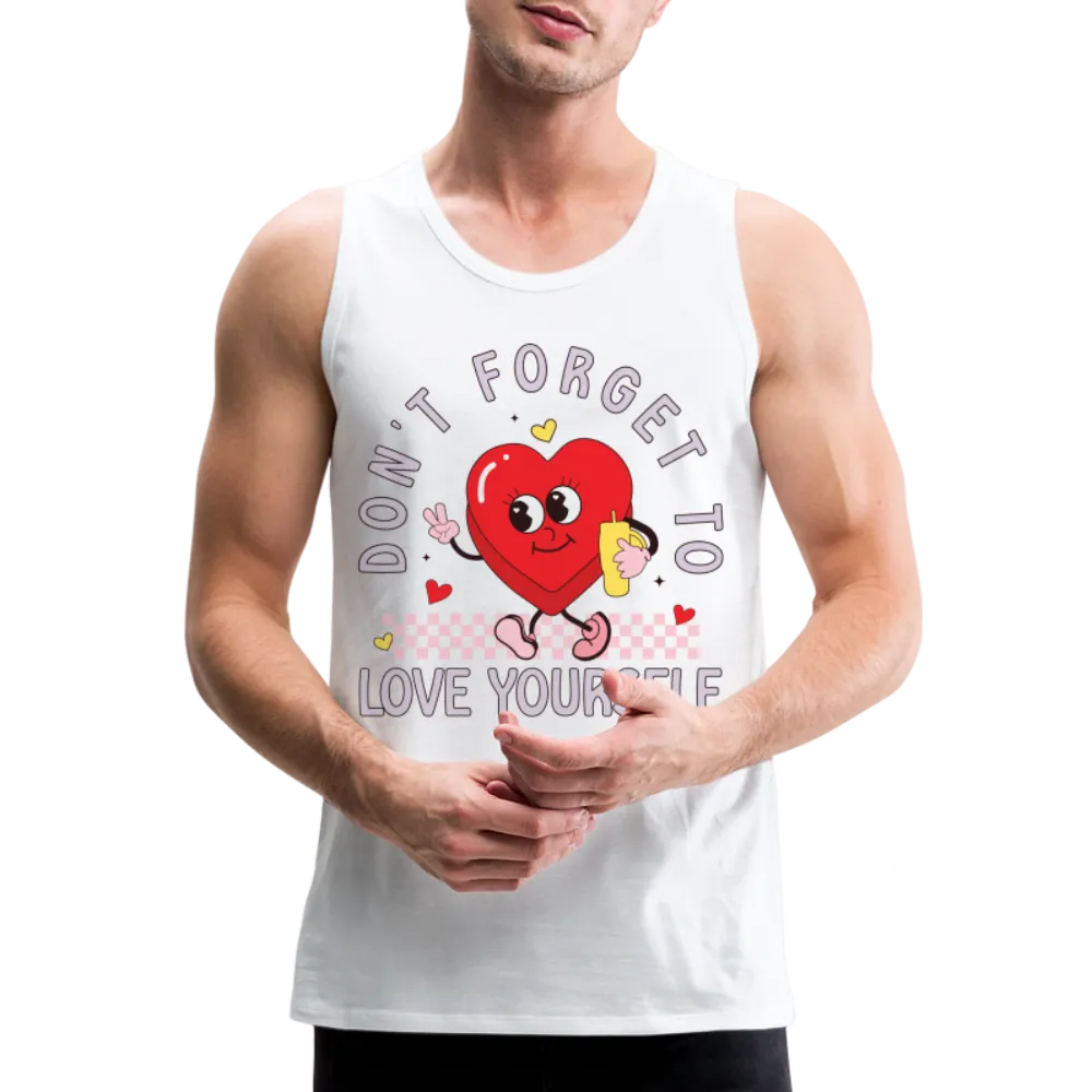 Don't Forget To Love Yourself : Men’s Premium Tank Top