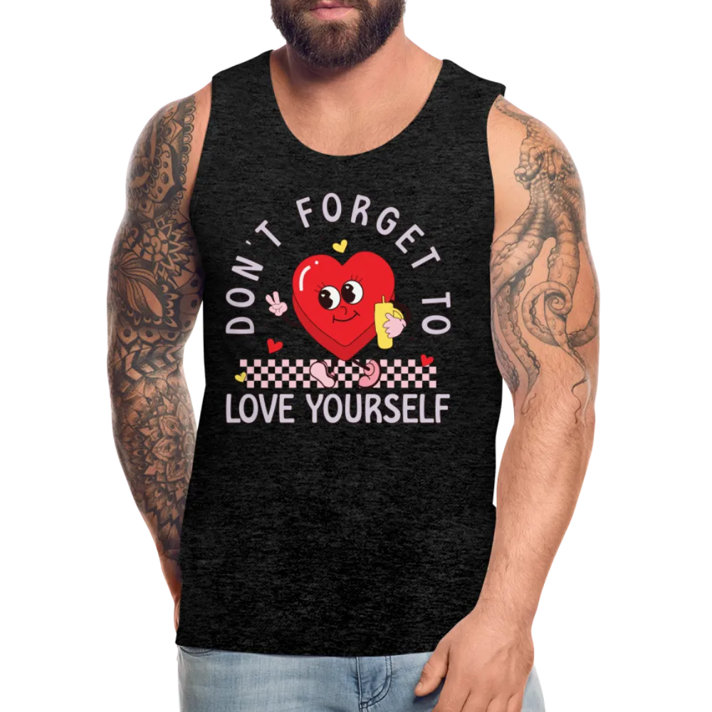 Don't Forget To Love Yourself : Men’s Premium Tank Top