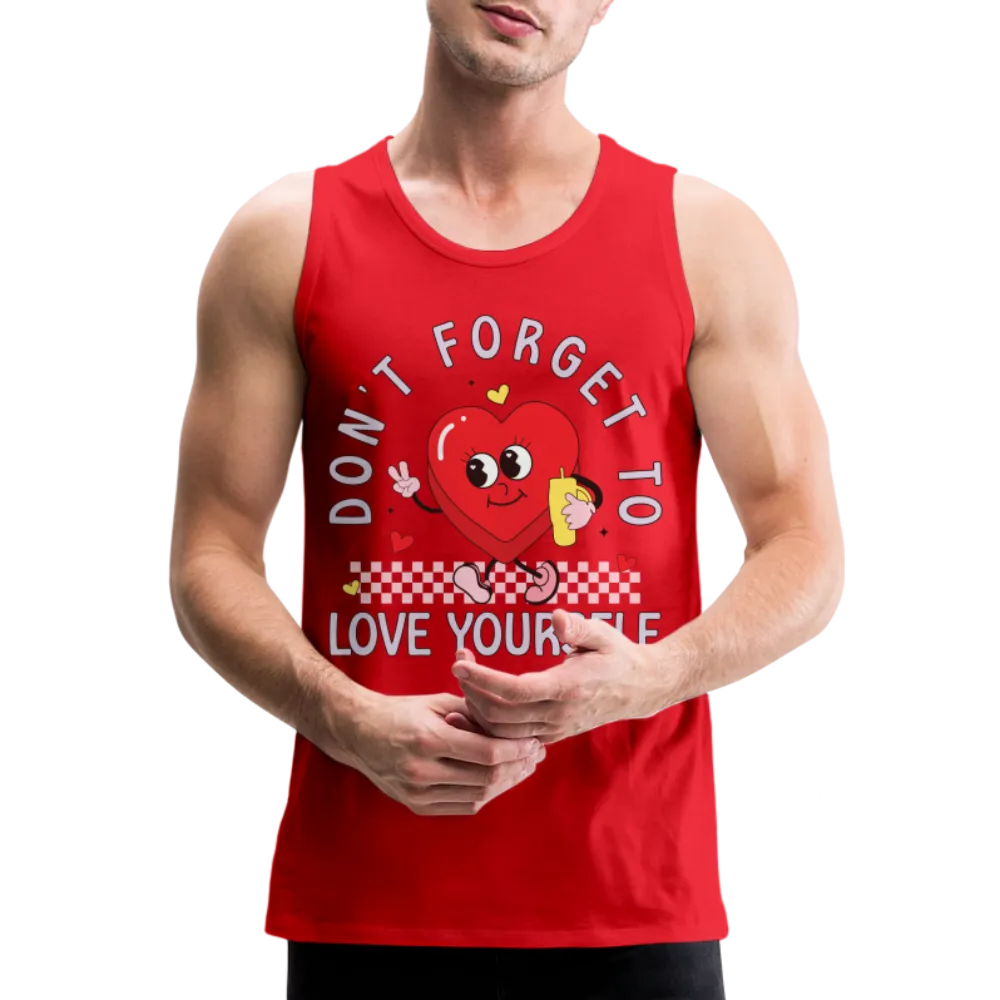 Don't Forget To Love Yourself : Men’s Premium Tank Top