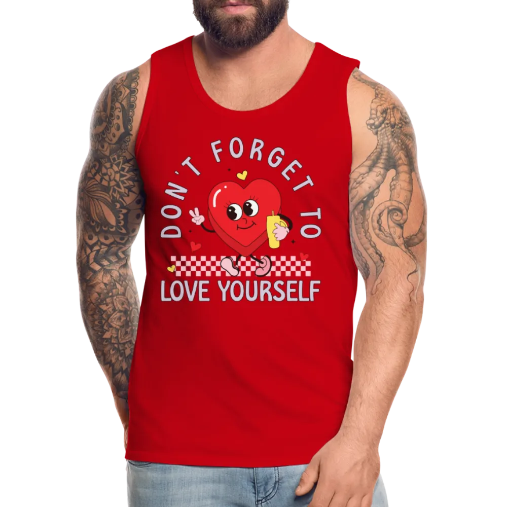 Don't Forget To Love Yourself : Men’s Premium Tank Top