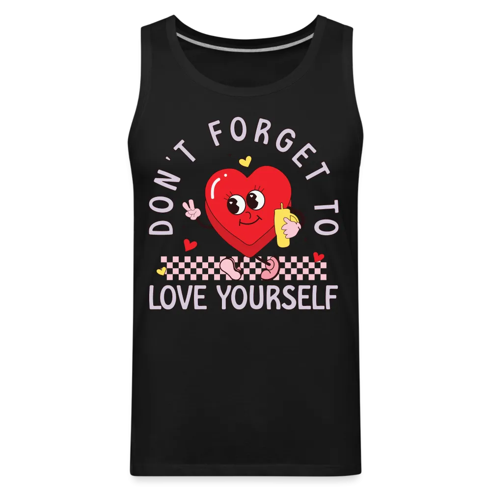 Don't Forget To Love Yourself : Men’s Premium Tank Top