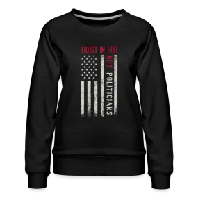 Trust In God Not politicians : Women’s Premium Sweatshirt